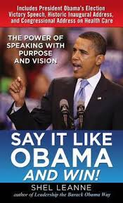 Say It Like Obama and WIN! The Power of Speaking with Purpose and Vision