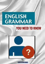 English Grammar You Need to Know English Grammar You Need to Know