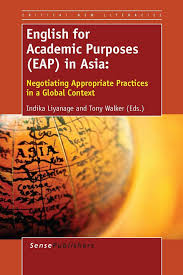 English for Academic Purpose in Asia - Negotiating Appropriate Practices in a Global Context English for Academic Purpose in Asia - Negotiating Appropriate Practices in a Global Context