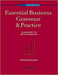 OXFORD Essential Business Grammar and Practice Elementary to Pre-Intermediate OXFORD Essential Business Grammar and Practice Elementary to Pre-Intermediate