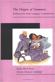The Origins of Grammar Evidence from Early Language Comprehension The Origins of Grammar Evidence from Early Language Comprehension