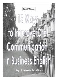 15 Ways to Improve Communication in Business English by Andrew D Miles 15 Ways to Improve Communication in Business English by Andrew D Miles