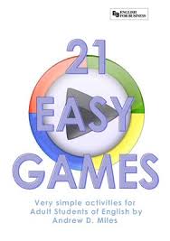 21 Easy Games for Adult Students by Andrew D Miles 21 Easy Games for Adult Students by Andrew D Miles