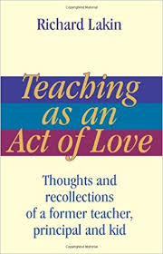 Teaching as an Act of Love by Richard Lakin Teaching as an Act of Love by Richard Lakin