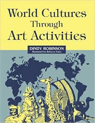 World Cultures Through Art Activities by Dindy Robinson World Cultures Through Art Activities by Dindy Robinson