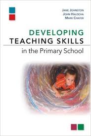 Developing Teaching Skills in the Primary School by Jane Johnston with John Halocha and Mark Chater Developing Teaching Skills in the Primary School by Jane Johnston with John Halocha and Mark Chater