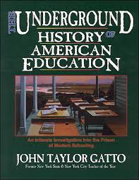 An Underground History of American Education by J T Gatto An Underground History of American Education by J T Gatto