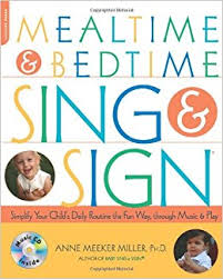 Mealtime and Bedtime Sing and Sign Learning Signs the Fun Way through Music and Play
