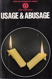 Usage and Abusage A Guide to Good English by Eric Partridge
