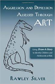 Aggression and Depression Assessed Through Art by Rawley Silver Aggression and Depression Assessed Through Art by Rawley Silver