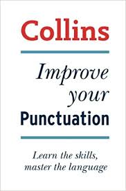 Collins Improve Your Punctuation Learn the Skills Master the Language Collins Improve Your Punctuation Learn the Skills Master the Language