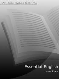 Essential English for Journalists Editors and Writers by Harold Evans Essential English for Journalists Editors and Writers by Harold Evans