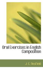 Oral Exercises in English Composition by J C Nesfield