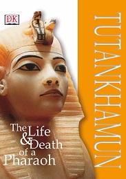 DK Tutankhamun The Life and Death of a Pharaoh DK Tutankhamun The Life and Death of a Pharaoh
