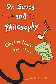 Dr Seuss and Philosophy Oh the Thinks You Can Think Edited by Jacob Held Dr Seuss and Philosophy Oh the Thinks You Can Think Edited by Jacob Held