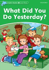 Oxford Dolphin Readers Stage 3 - What Did You Do Yesterday Oxford Dolphin Readers Stage 3 - What Did You Do Yesterday