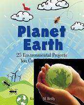 Planet Earth 25 Environmental Projects You Can Build Yourself by Kathleen Reilly Planet Earth 25 Environmental Projects You Can Build Yourself by Kathleen Reilly