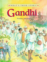 Whats Their Story - Gandhi The Father of Modern India Whats Their Story - Gandhi The Father of Modern India