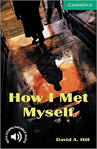 Cambridge English Readers Level 3 - How I Met Myself by David A Hill Cambridge English Readers Level 3 - How I Met Myself by David A Hill