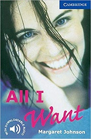 Cambridge English Readers Level 5 - All I Want by Margaret Johnson Cambridge English Readers Level 5 - All I Want by Margaret Johnson