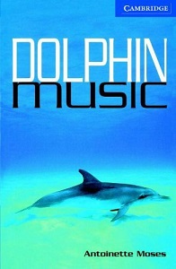 Cambridge English Readers Level 5 - Dolphin Music by Antoinette Moses Cambridge English Readers Level 5 - Dolphin Music by Antoinette Moses