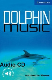 Cambridge English Readers Level 5 - Dolphin Music by Antoinette Moses Audio CDs Cambridge English Readers Level 5 - Dolphin Music by Antoinette Moses Audio CDs
