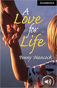 Cambridge English Readers Level 6 - A Love For Life by Penny Hancock Cambridge English Readers Level 6 - A Love For Life by Penny Hancock