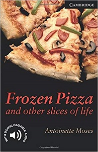 Cambridge English Readers Level 6 - Frozen Pizza and other slices of life by Antoinette Moses Cambridge English Readers Level 6 - Frozen Pizza and other slices of life by Antoinette Moses