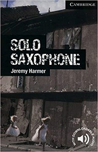 Cambridge English Readers Level 6 - Solo Saxophone by Jeremy Harmer Cambridge English Readers Level 6 - Solo Saxophone by Jeremy Harmer