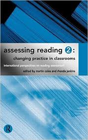 Assessing Reading 2 Changing Practice in the Classroom by Martin Coles - International Perspectives on Reading Assessment