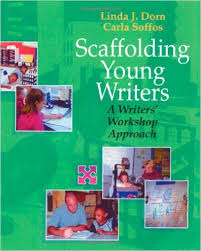 Scaffolding Young Writers A Writers Workshop Approach by Linda J Dorn and Carla Soffos