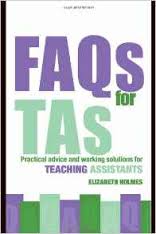 FAQs for TAs - Practical Advice and Working Solutions for Teaching Assistant by Elizabe Holmes