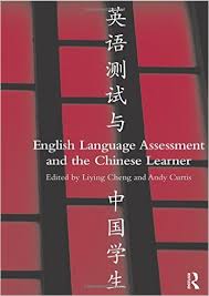 English Language Assessment and the Chinese Learner English Language Assessment and the Chinese Learner