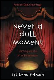 Never A Dull Moment Teaching and the Art of Performance - Feminism Takes Center Stage Never A Dull Moment Teaching and the Art of Performance - Feminism Takes Center Stage