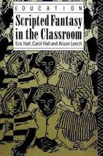 Scripted Fantasy in the Classroom by Eric Hall - Carol Hall and Alison Leech Scripted Fantasy in the Classroom by Eric Hall - Carol Hall and Alison Leech