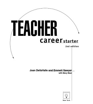 Teacher Career Starter 2nd Edition by Joan DellaValle and Emmett Sawyer with Mary Masi Teacher Career Starter 2nd Edition by Joan DellaValle and Emmett Sawyer with Mary Masi