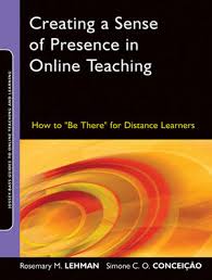 Creating a Sense of Presence in Online Teaching - How to Be There for Distance Learners
