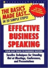 Effective Business Speaking - The Basics Made Easy in 20 Simple Steps Effective Business Speaking - The Basics Made Easy in 20 Simple Steps