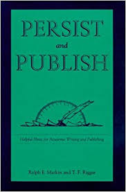 Persist and Publish Helpful Hints for Academic Writing and Publishing Persist and Publish Helpful Hints for Academic Writing and Publishing