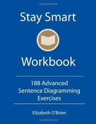 Stay Smart Workbook - 188 Advanced Sentence Diagramming Exercises Stay Smart Workbook - 188 Advanced Sentence Diagramming Exercises