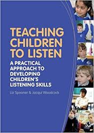Teaching Children to Listen - A Practical Approach to Developing Childrens Listening Skills Teaching Children to Listen - A Practical Approach to Developing Childrens Listening Skills