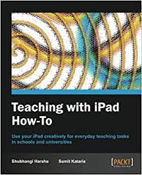 Teaching with iPad How-to by Shubhangi Harsha and Sumit Kataria Teaching with iPad How-to by Shubhangi Harsha and Sumit Kataria