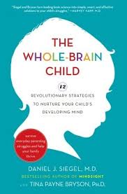 The Whole-Brain Child 12 Revolutionary Strategies to Nurture Your Childs Developing Mind