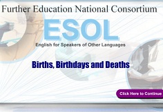 Further Education National Consortium ESOL Using English - Births Birthdays Deaths (Skills for Life ESOL Extra Material) Further Education National Consortium ESOL Using English - Births Birthdays Deaths (Skills for Life ESOL Extra Material)