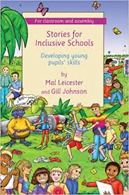 Stories for Inclusive Schools - Developing Young People Skills by Mal Leicester and Gill Johnson