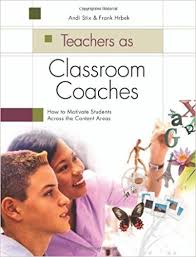Teachers as Classroom Coaches How to Motivate Students Across the Content Areas