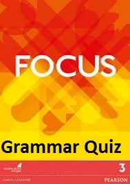 Focus 3 Intermediate Grammar Quiz Focus 3 Intermediate Grammar Quiz