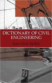 Dictionary of Civil Engineering by Jean Paul Kurtz (English-French) Dictionary of Civil Engineering by Jean Paul Kurtz (English-French)