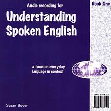 Understanding Spoken English Book One a Focus on Everyday Language in Context Audio CDs Understanding Spoken English Book One a Focus on Everyday Language in Context Audio CDs