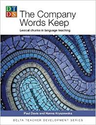 The Company Words Keep Lexical Chunks in Language Teaching - Delta Teacher Development Series